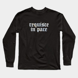 Requiesce in Pace - Rest in Peace Long Sleeve T-Shirt